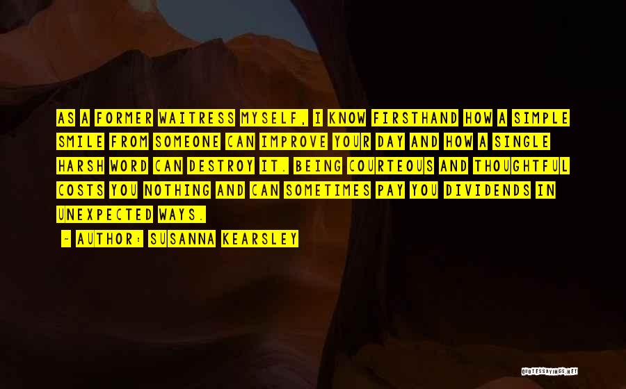 Susanna Kearsley Quotes: As A Former Waitress Myself, I Know Firsthand How A Simple Smile From Someone Can Improve Your Day And How