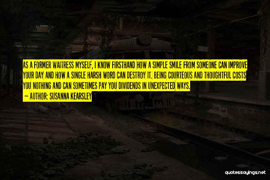 Susanna Kearsley Quotes: As A Former Waitress Myself, I Know Firsthand How A Simple Smile From Someone Can Improve Your Day And How