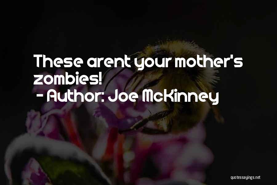 Joe McKinney Quotes: These Arent Your Mother's Zombies!