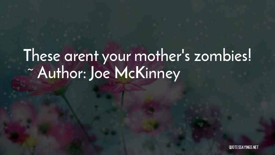 Joe McKinney Quotes: These Arent Your Mother's Zombies!
