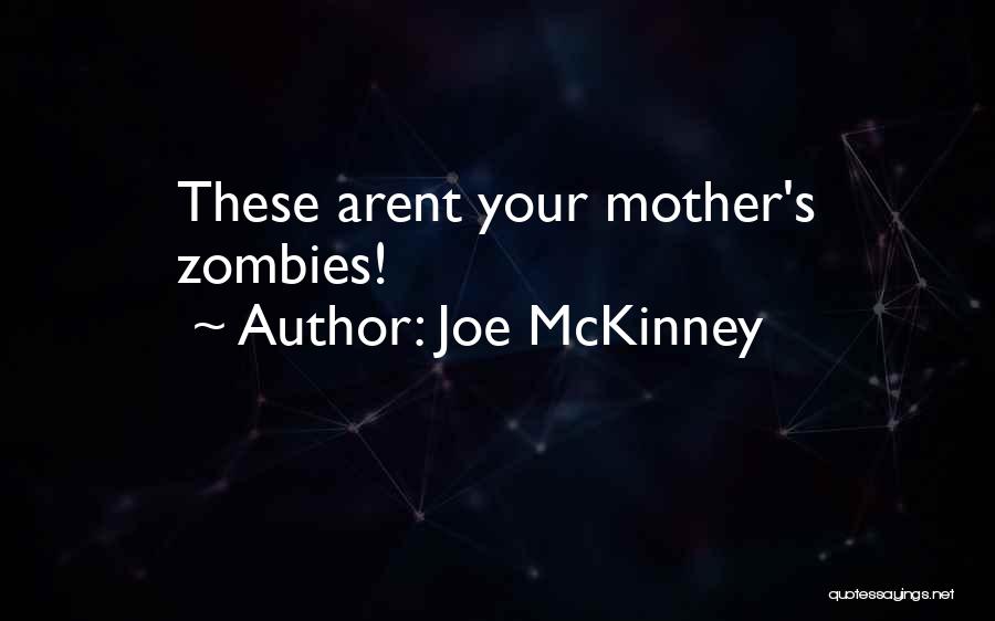 Joe McKinney Quotes: These Arent Your Mother's Zombies!