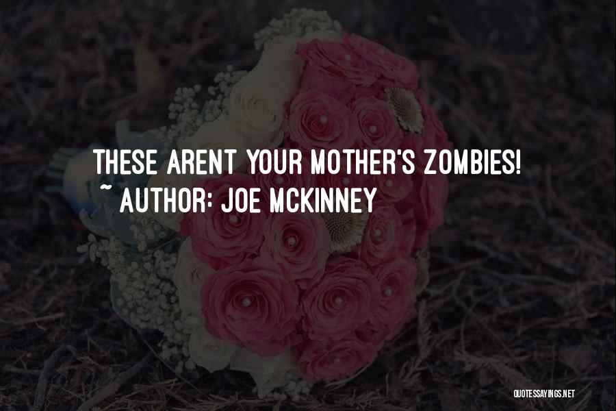 Joe McKinney Quotes: These Arent Your Mother's Zombies!