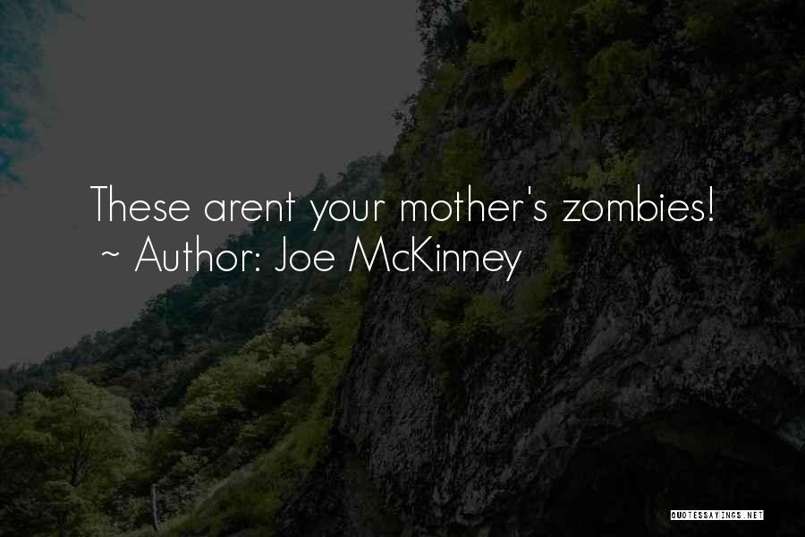 Joe McKinney Quotes: These Arent Your Mother's Zombies!