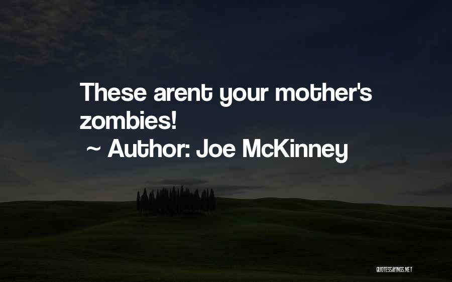 Joe McKinney Quotes: These Arent Your Mother's Zombies!