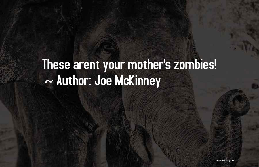 Joe McKinney Quotes: These Arent Your Mother's Zombies!