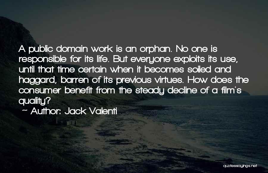 Jack Valenti Quotes: A Public Domain Work Is An Orphan. No One Is Responsible For Its Life. But Everyone Exploits Its Use, Until