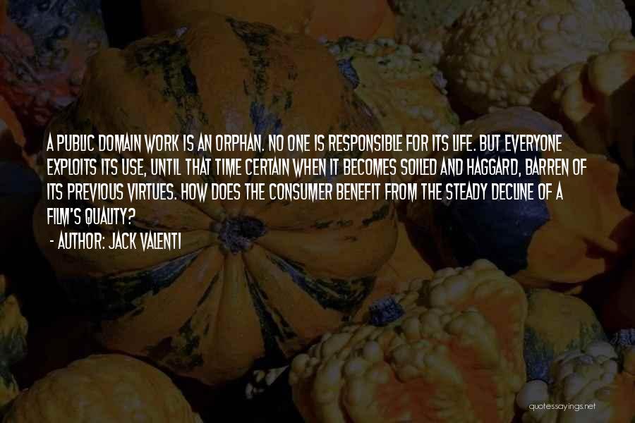 Jack Valenti Quotes: A Public Domain Work Is An Orphan. No One Is Responsible For Its Life. But Everyone Exploits Its Use, Until