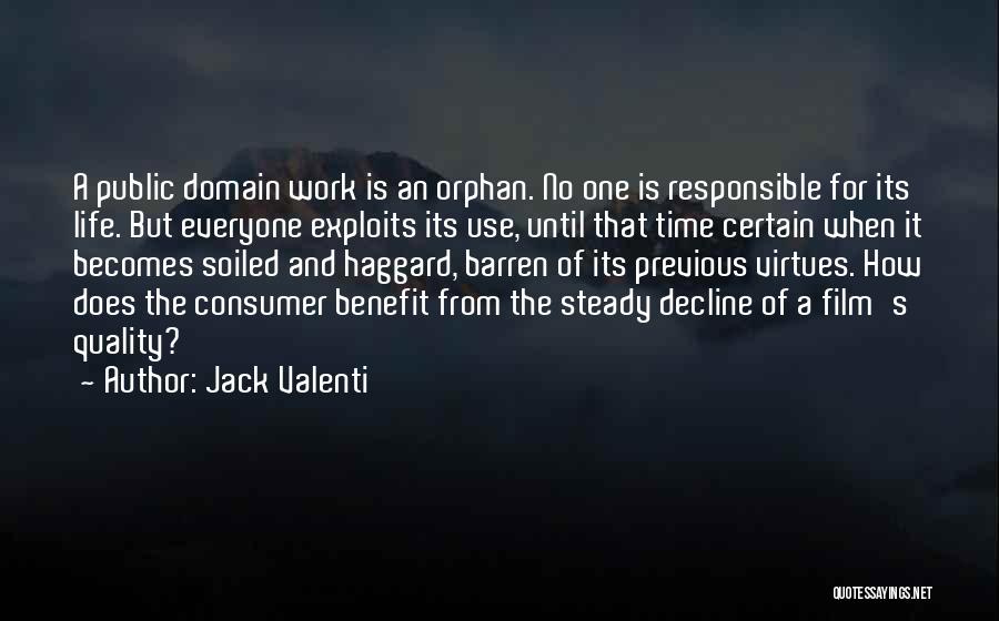 Jack Valenti Quotes: A Public Domain Work Is An Orphan. No One Is Responsible For Its Life. But Everyone Exploits Its Use, Until