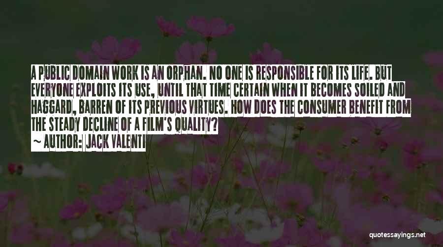 Jack Valenti Quotes: A Public Domain Work Is An Orphan. No One Is Responsible For Its Life. But Everyone Exploits Its Use, Until