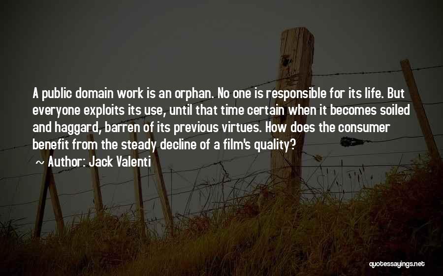 Jack Valenti Quotes: A Public Domain Work Is An Orphan. No One Is Responsible For Its Life. But Everyone Exploits Its Use, Until