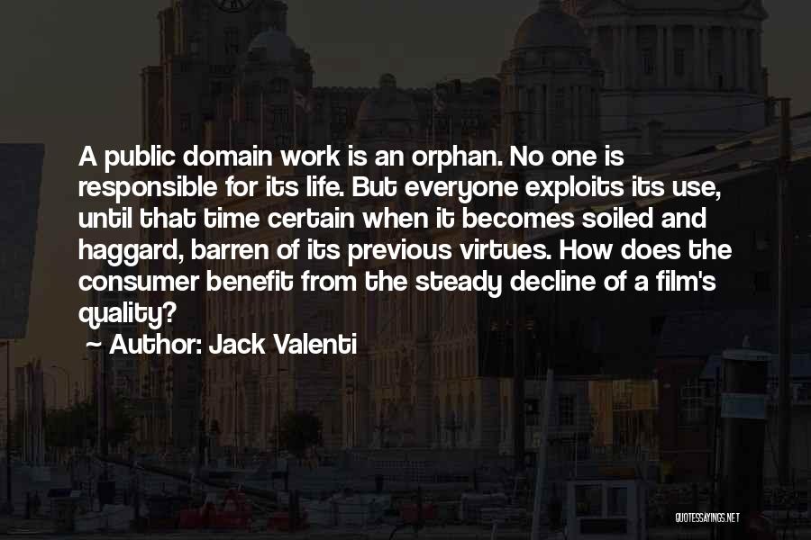 Jack Valenti Quotes: A Public Domain Work Is An Orphan. No One Is Responsible For Its Life. But Everyone Exploits Its Use, Until