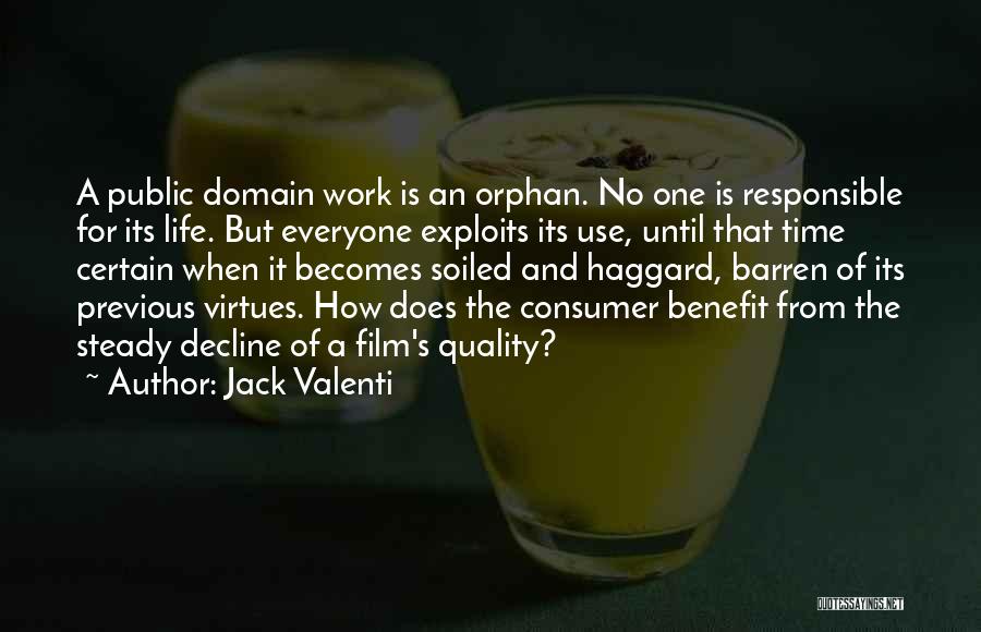 Jack Valenti Quotes: A Public Domain Work Is An Orphan. No One Is Responsible For Its Life. But Everyone Exploits Its Use, Until