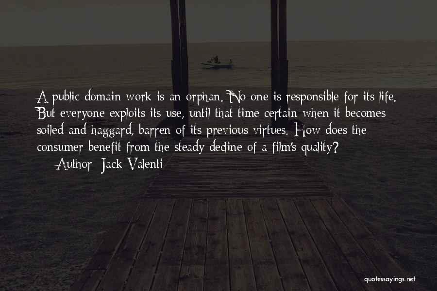 Jack Valenti Quotes: A Public Domain Work Is An Orphan. No One Is Responsible For Its Life. But Everyone Exploits Its Use, Until