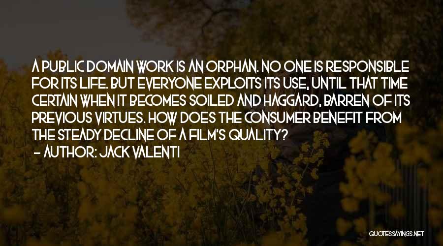 Jack Valenti Quotes: A Public Domain Work Is An Orphan. No One Is Responsible For Its Life. But Everyone Exploits Its Use, Until