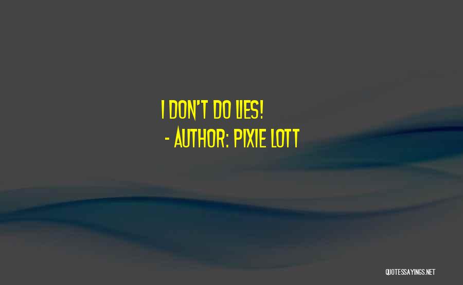 Pixie Lott Quotes: I Don't Do Lies!