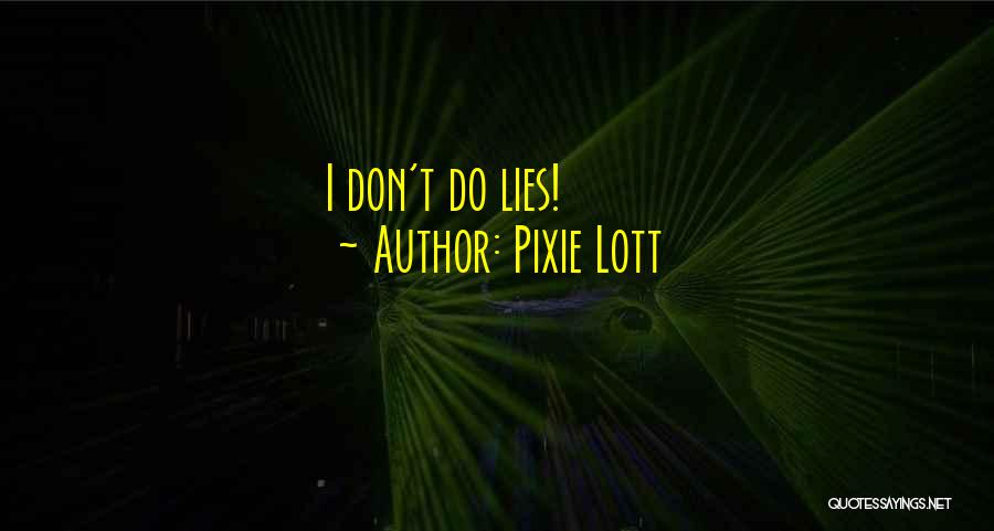 Pixie Lott Quotes: I Don't Do Lies!