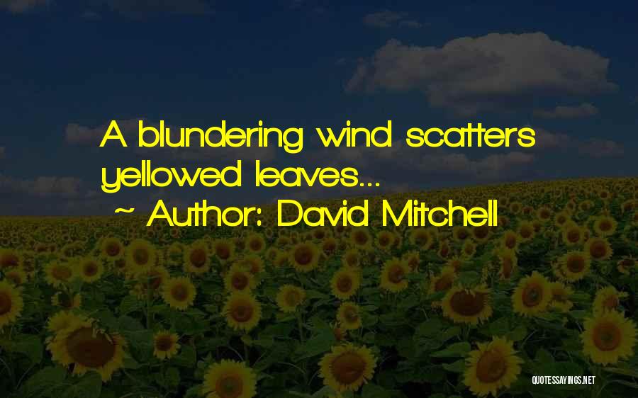 David Mitchell Quotes: A Blundering Wind Scatters Yellowed Leaves...