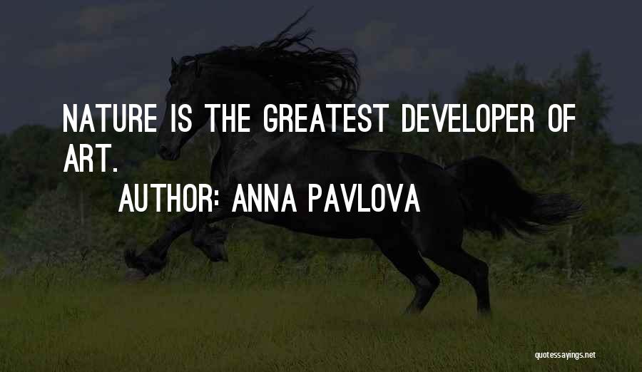 Anna Pavlova Quotes: Nature Is The Greatest Developer Of Art.