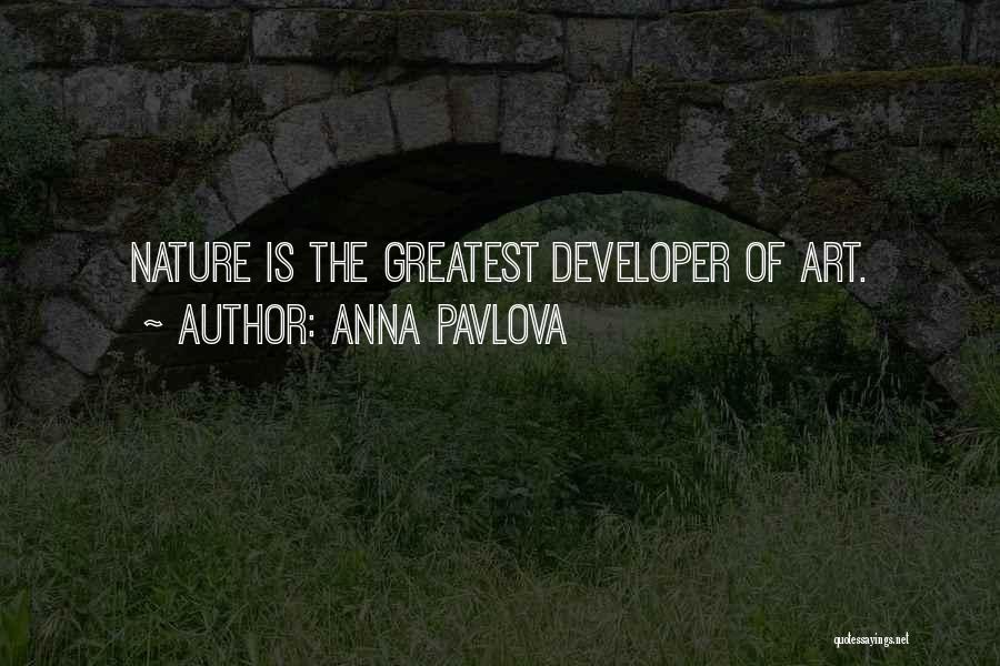 Anna Pavlova Quotes: Nature Is The Greatest Developer Of Art.