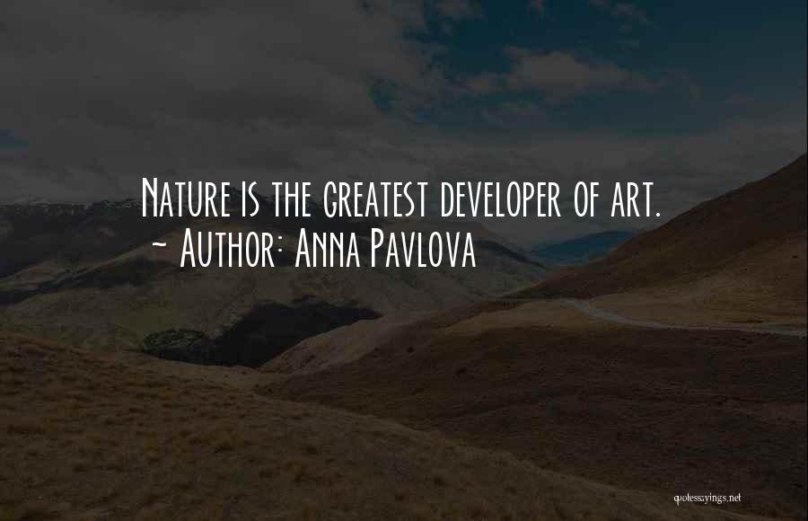 Anna Pavlova Quotes: Nature Is The Greatest Developer Of Art.