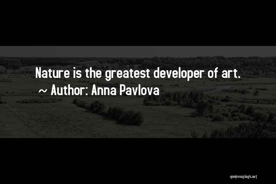 Anna Pavlova Quotes: Nature Is The Greatest Developer Of Art.