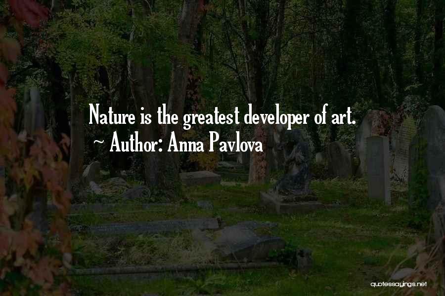 Anna Pavlova Quotes: Nature Is The Greatest Developer Of Art.