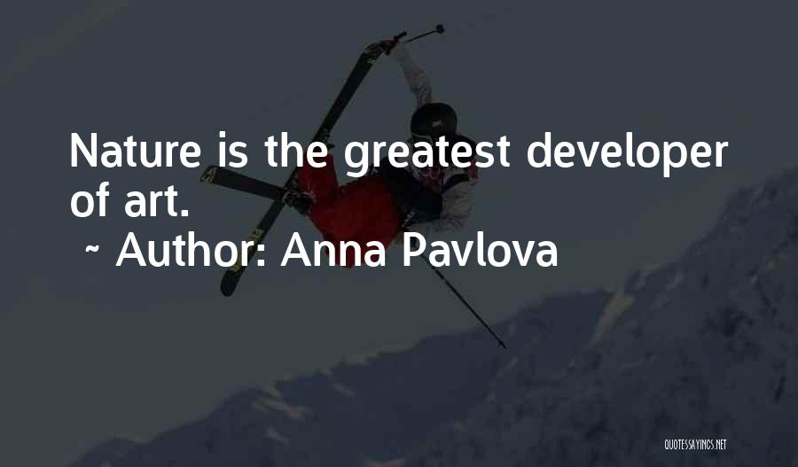 Anna Pavlova Quotes: Nature Is The Greatest Developer Of Art.