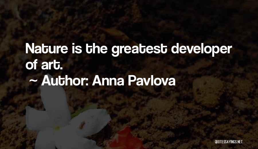 Anna Pavlova Quotes: Nature Is The Greatest Developer Of Art.