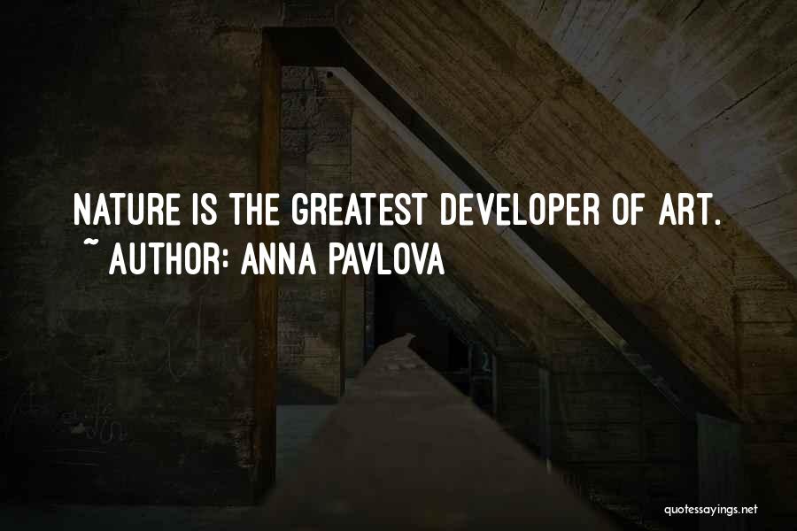 Anna Pavlova Quotes: Nature Is The Greatest Developer Of Art.