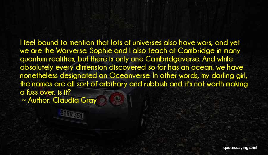 Claudia Gray Quotes: I Feel Bound To Mention That Lots Of Universes Also Have Wars, And Yet We Are The Warverse. Sophie And