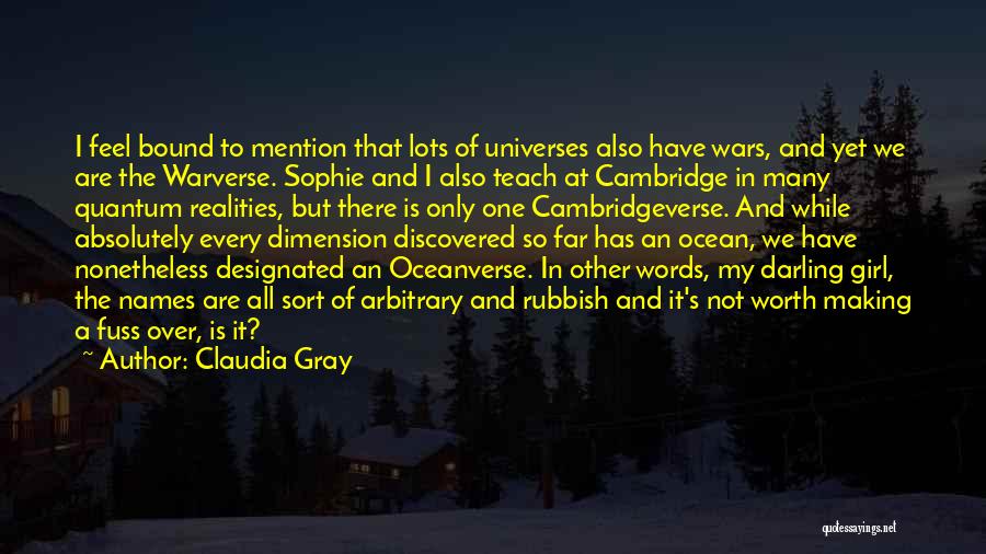 Claudia Gray Quotes: I Feel Bound To Mention That Lots Of Universes Also Have Wars, And Yet We Are The Warverse. Sophie And