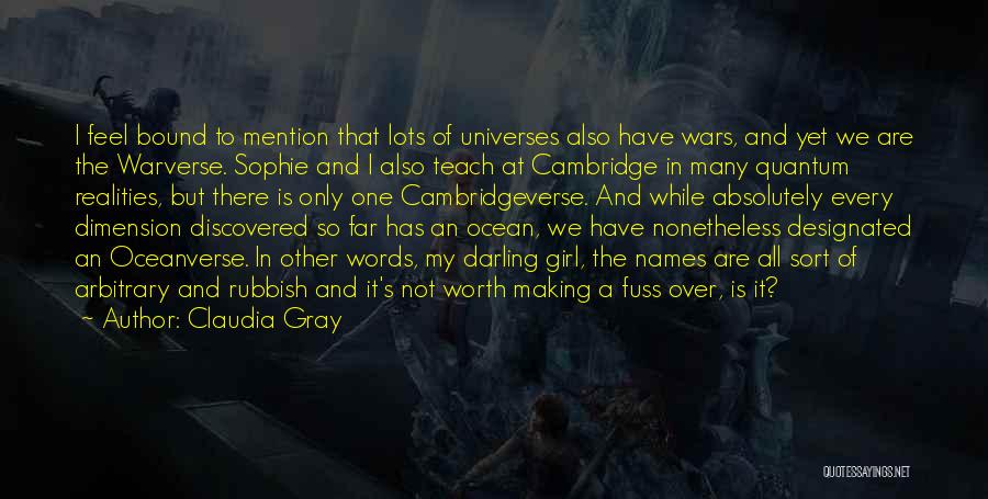 Claudia Gray Quotes: I Feel Bound To Mention That Lots Of Universes Also Have Wars, And Yet We Are The Warverse. Sophie And