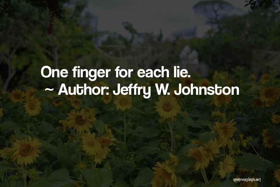 Jeffry W. Johnston Quotes: One Finger For Each Lie.