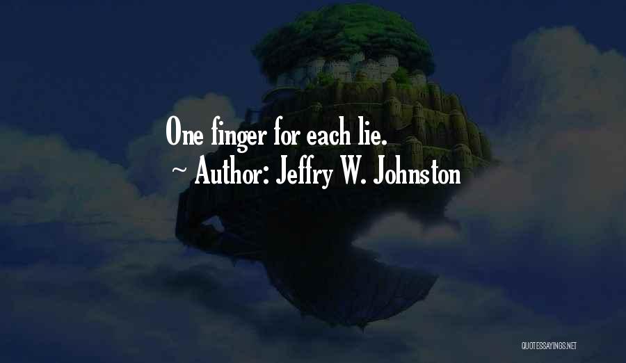 Jeffry W. Johnston Quotes: One Finger For Each Lie.