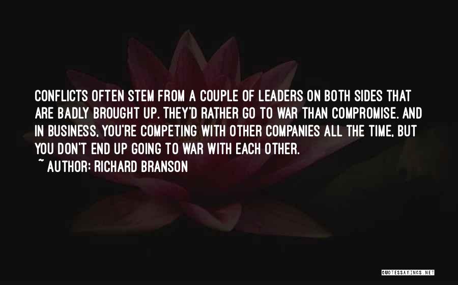 Richard Branson Quotes: Conflicts Often Stem From A Couple Of Leaders On Both Sides That Are Badly Brought Up. They'd Rather Go To