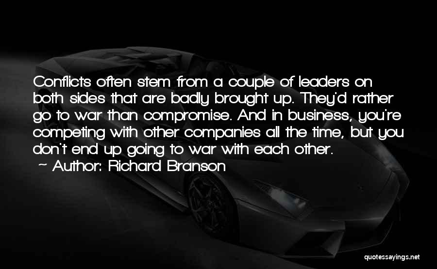 Richard Branson Quotes: Conflicts Often Stem From A Couple Of Leaders On Both Sides That Are Badly Brought Up. They'd Rather Go To