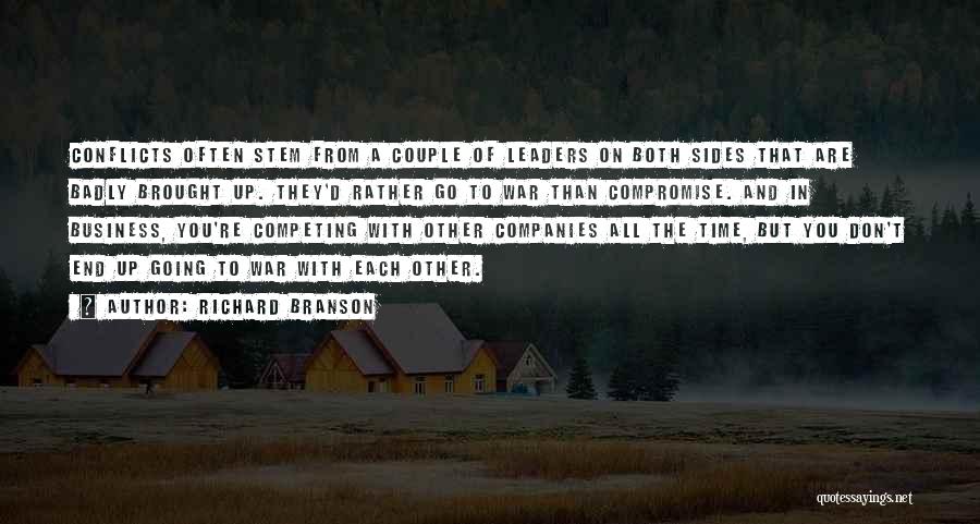 Richard Branson Quotes: Conflicts Often Stem From A Couple Of Leaders On Both Sides That Are Badly Brought Up. They'd Rather Go To
