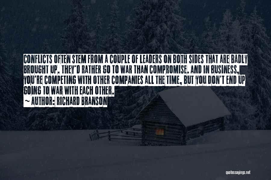 Richard Branson Quotes: Conflicts Often Stem From A Couple Of Leaders On Both Sides That Are Badly Brought Up. They'd Rather Go To