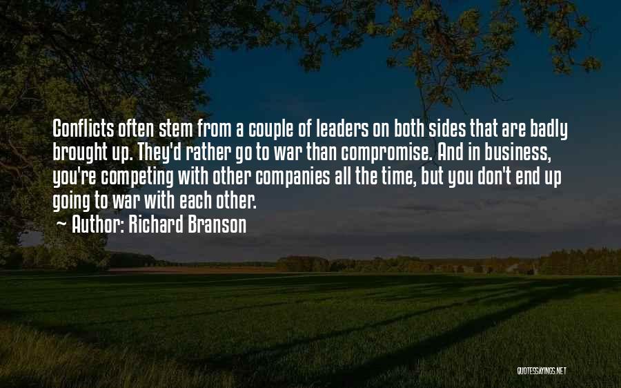 Richard Branson Quotes: Conflicts Often Stem From A Couple Of Leaders On Both Sides That Are Badly Brought Up. They'd Rather Go To