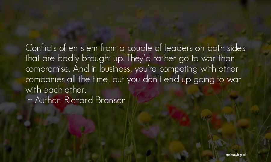 Richard Branson Quotes: Conflicts Often Stem From A Couple Of Leaders On Both Sides That Are Badly Brought Up. They'd Rather Go To
