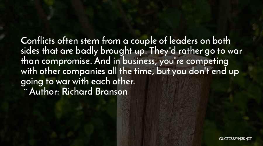 Richard Branson Quotes: Conflicts Often Stem From A Couple Of Leaders On Both Sides That Are Badly Brought Up. They'd Rather Go To