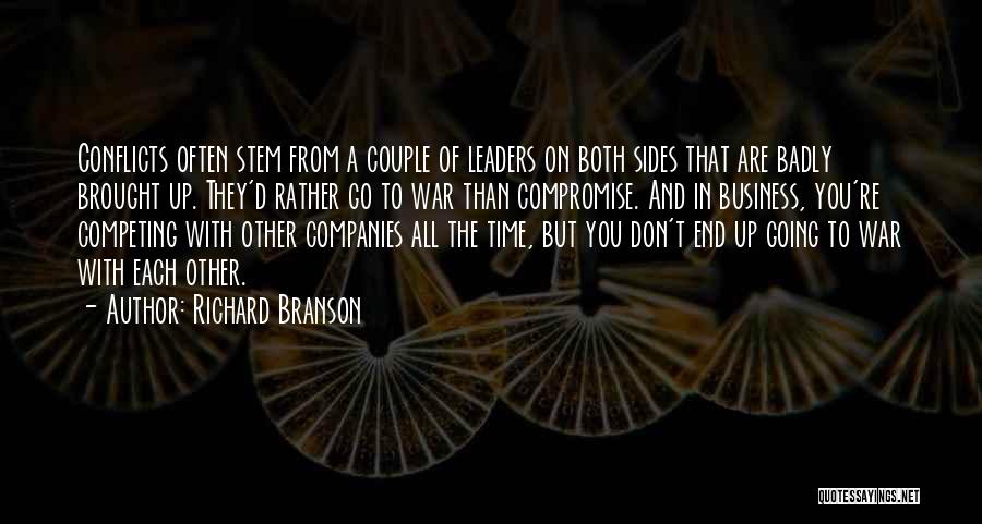 Richard Branson Quotes: Conflicts Often Stem From A Couple Of Leaders On Both Sides That Are Badly Brought Up. They'd Rather Go To