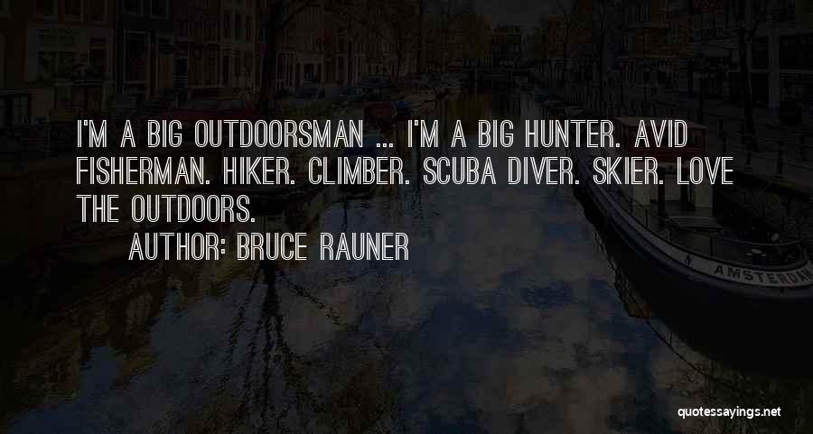 Bruce Rauner Quotes: I'm A Big Outdoorsman ... I'm A Big Hunter. Avid Fisherman. Hiker. Climber. Scuba Diver. Skier. Love The Outdoors.