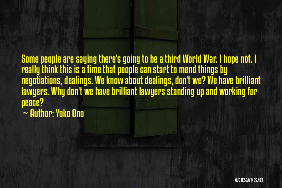 Yoko Ono Quotes: Some People Are Saying There's Going To Be A Third World War. I Hope Not. I Really Think This Is