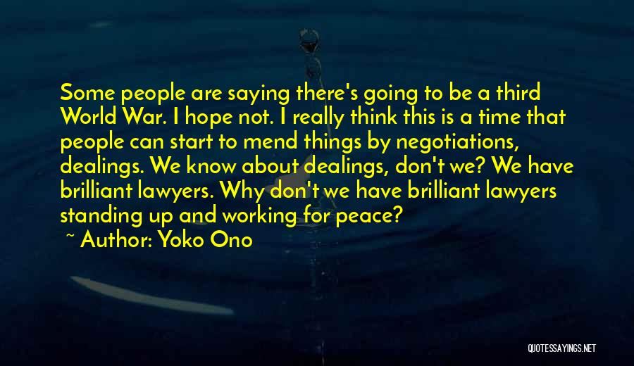 Yoko Ono Quotes: Some People Are Saying There's Going To Be A Third World War. I Hope Not. I Really Think This Is