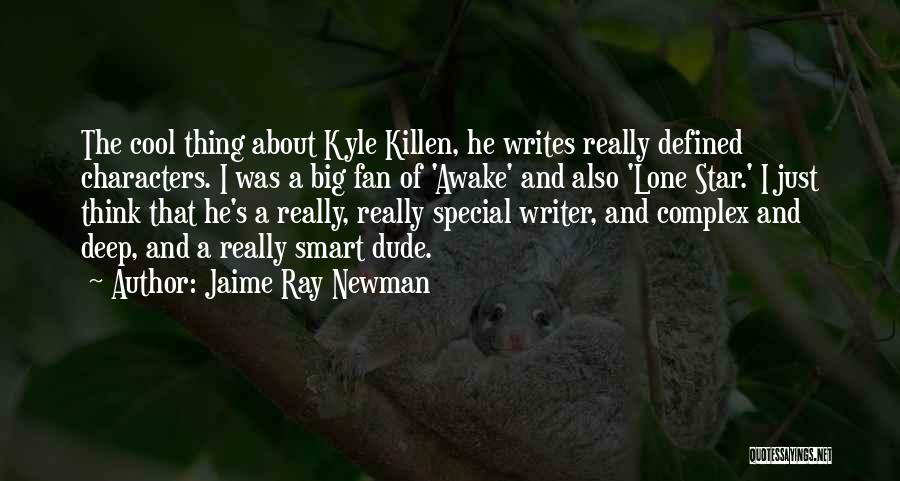 Jaime Ray Newman Quotes: The Cool Thing About Kyle Killen, He Writes Really Defined Characters. I Was A Big Fan Of 'awake' And Also
