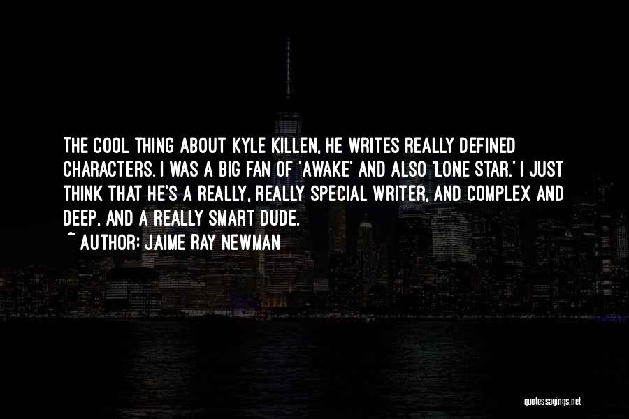 Jaime Ray Newman Quotes: The Cool Thing About Kyle Killen, He Writes Really Defined Characters. I Was A Big Fan Of 'awake' And Also