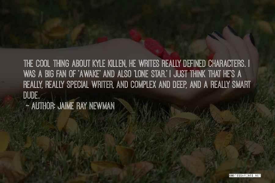 Jaime Ray Newman Quotes: The Cool Thing About Kyle Killen, He Writes Really Defined Characters. I Was A Big Fan Of 'awake' And Also