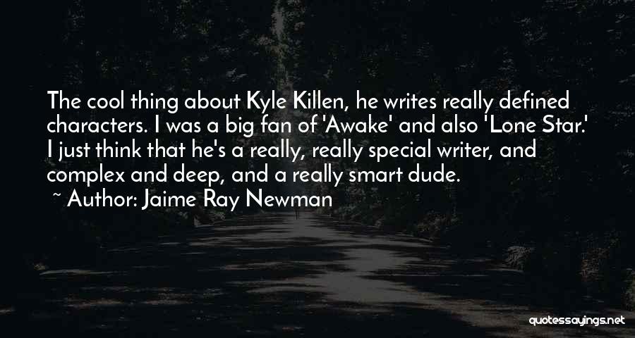 Jaime Ray Newman Quotes: The Cool Thing About Kyle Killen, He Writes Really Defined Characters. I Was A Big Fan Of 'awake' And Also