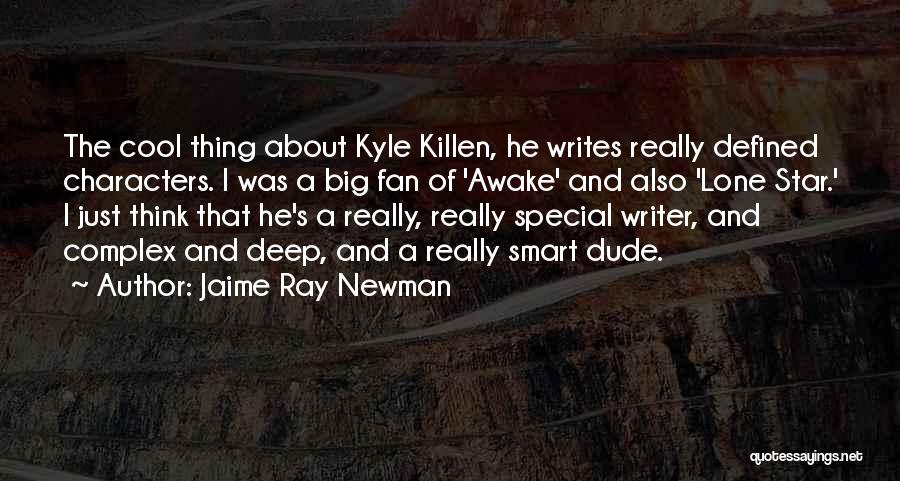 Jaime Ray Newman Quotes: The Cool Thing About Kyle Killen, He Writes Really Defined Characters. I Was A Big Fan Of 'awake' And Also